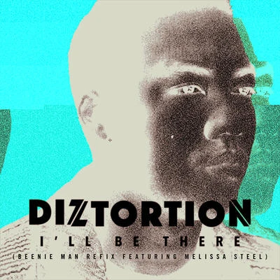 Diztortion Ill Be There (Beenie Man Refix)