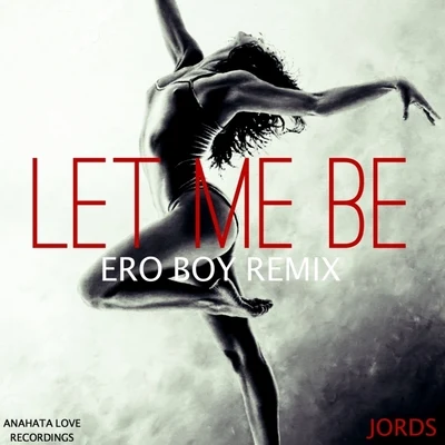 Jords Let Me Be (Ero Boy Remix)