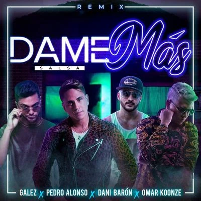 Dani Barón/Omar Koonze/Pedro Alonso/Galez Dame Más (Salsa) [Remix]