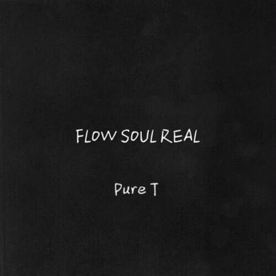 PURE-T FLOW SOUL REAL