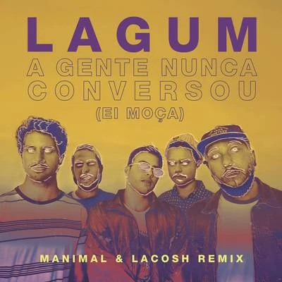 Manimal/Lacosh A Gente Nunca Conversou (Ei Moça) (Manimal & Lacosh Remix)