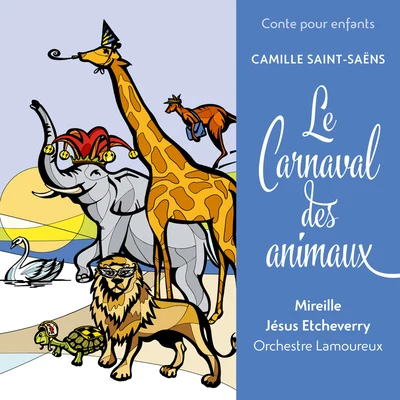 Mireille/Jesus Etcheverry/Orchestre des Concerts Lamoureux Conte pour enfants - Saint-Saëns: Le Carnaval des animaux