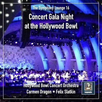 The Hollwood Bowl Symphony Orchestra/Felix Slatkin/Carmen Dragon/Leonard Pennario The Symphony Lounge, Vol. 16: Concert Gala Night at the Hollywood Bowl