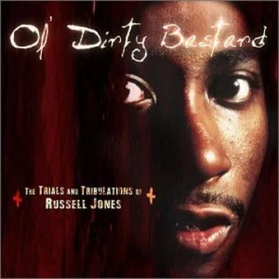 Ol Dirty Bastard The Trials And Tribulations of Russell Jones