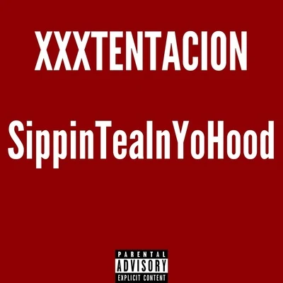 XXXTentacion SippinTeaInYoHood