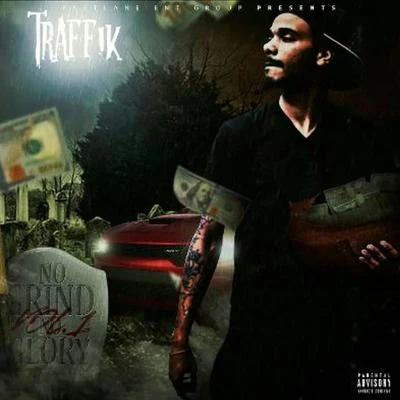 Traffik No Grind No Glory, Vol. 1