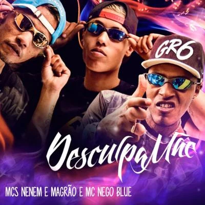 MC Nego Blue/MC Neném/Mc Magrão Desculpa Mãe