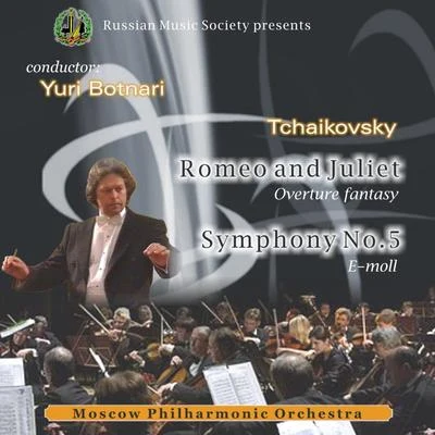 Yuri Botnari Pyotr Ilyich Tchaikovsky: Romeo and Juliet & Symphony No. 5, Yuri Botnari, Moscow Philharmonic Orchestra