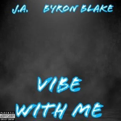 Byron Blake Vibe With Me (feat. J.A.)