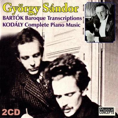 György Sàndor Piano Recital: Sandor, Gyorgy - BARTOK, B.KODALY, Z. (Bartok Baroque Transcriptions, Kodaly Complete Piano Music)