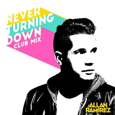 Allan Ramirez Never Turning Down (Club Mix)