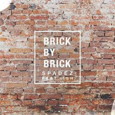 Spadez/Ish Brick by Brick (feat. Ish)