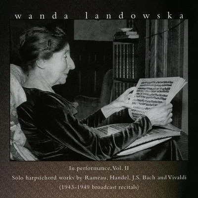 Wanda Landowska Harpsichord Recital: Landowska, Wanda - RAMEAU, J.-P.HANDEL, G.F.BACH, J.S. (Wanda Landowska in Peformance, Vol. 2) (1943-1949)