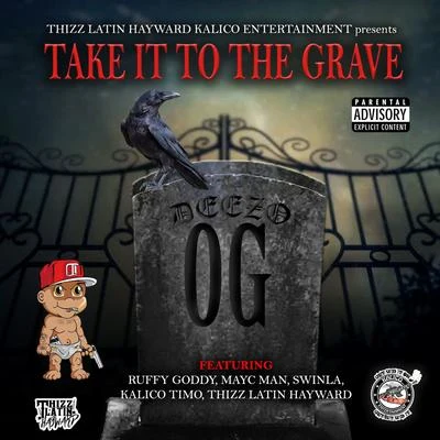 Deezo OG Take It to the Grave (feat. Ruffy Goddy, Mayc Man, Swinla, Kalico Timo & Thizz Latin Hayward)