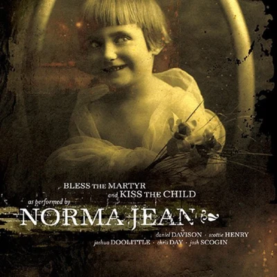 Norma Jean Bless the Martyr and Kiss the Child