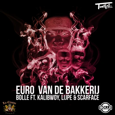 Kalibwoy/Bolle vd Bakkerij/Lijpe/ScarFace Euro VD Bakkerij