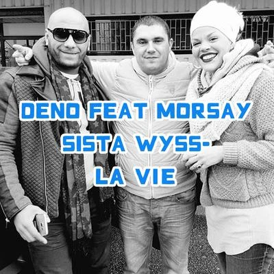 Deno/Morsay/Sista Wyss La vie