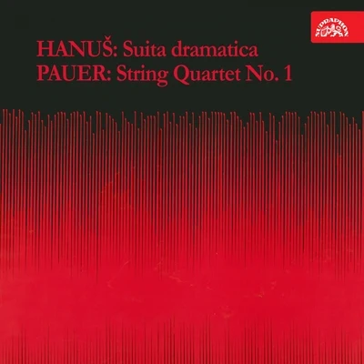 Smetana Quartet/Novak Quartet Hanuš: Suita dramatica - Pauer: String Quartet No. 1