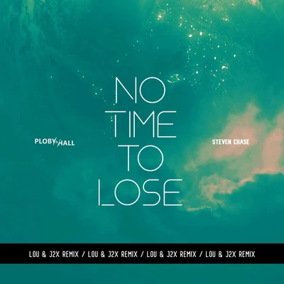 Ploby &amp; Hall/Steven Chase/Lou &amp; J2x No Time to Lose (Lou & J2x Remix)