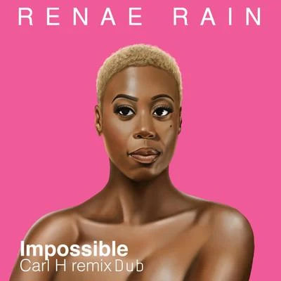 Renae Rain Impossible (Carl H Remix Dub)