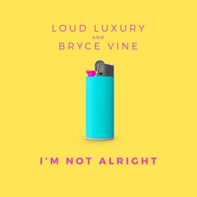 Bryce Vine/Loud Luxury Im Not Alright