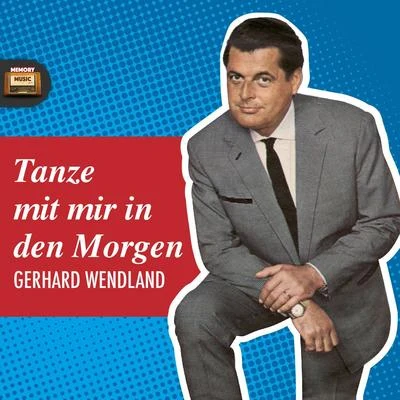 Gerhard Wendland Tanze mit mir in den Morgen