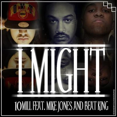 10Mill/Mike Jones/Beat King I Might (feat. Mike Jones & Beat King)