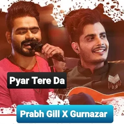 Gurnazar/Prabh Gill Pyar Tere Da