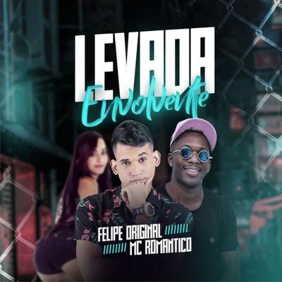 Felipe Original/Mc Romântico Levada Envolvente