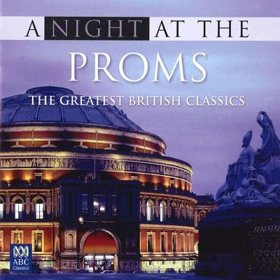 Edward Elgar A Night at the Proms: The Greatest British Classics