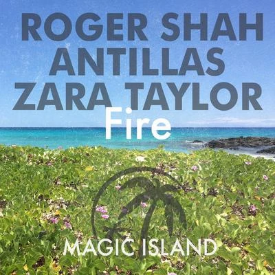 Antillas/Roger Shah/Zara Taylor Fire