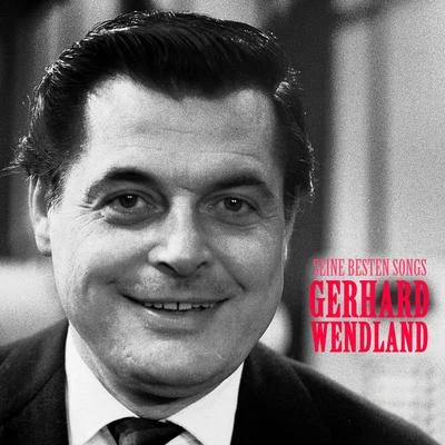 Gerhard Wendland Seine besten Songs (Remastered)