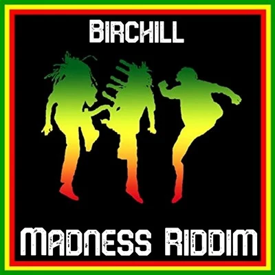 Birchill Madness Riddim