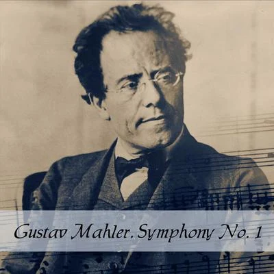 Gustav Mahler Gustav Mahler, Symphony No. 1