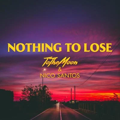 ToTheMoon/Nico Santos Nothing To Lose