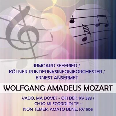 Irmgard Seefried Irmgard SeefriedKölner RundfunksinfonieorchesterErnest Ansermet play: Wolfgang Amadeus Mozart: Vado, ma dove? - oh Dei!, KV 583Chio mi