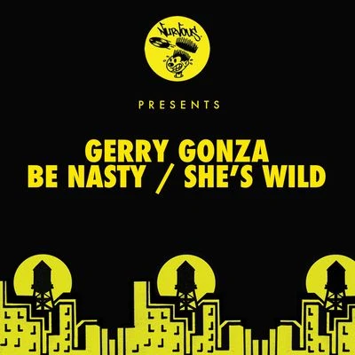 Gerry Gonza Be NastyShes Wild