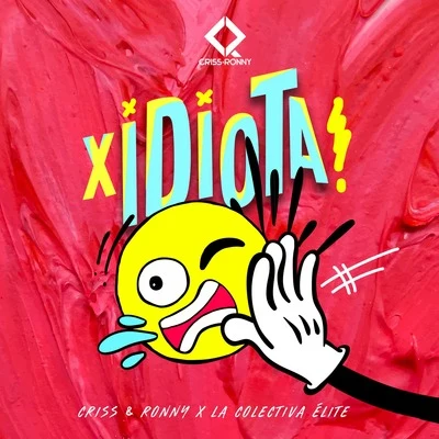 La Colectiva Elite/Criss &amp; Ronny X Idiota!