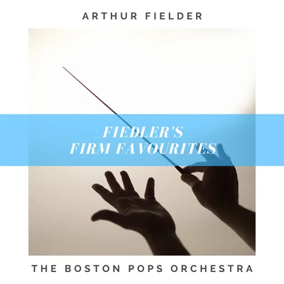 The Boston Pops Orchestra/Arthur Fiedler Fiedlers Firm Favourites