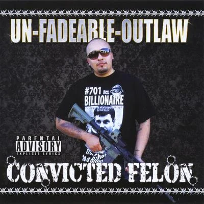 Unfadeable Outlaw Convicted Felon