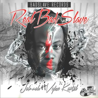 Jah Malo Real Badslave (feat. Vybz Kartel)