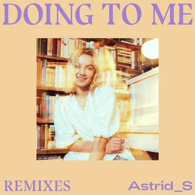 Astrid S Doing To Me (Remixes)