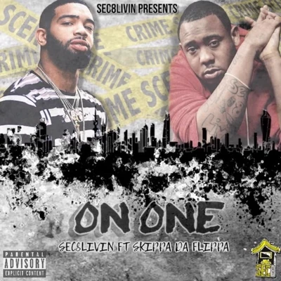 Sec8livin/Skippa Da Flippa On One (feat. Skippa da Flippa)