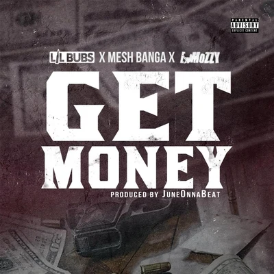 Lil Bubs/Mesh Banga/E Mozzy Get Money (feat. E Mozzy & Mesh Banga)