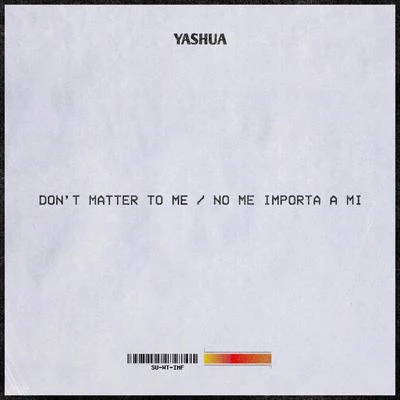 Yashua Don't Matter to MeNo Me Importa a Mi