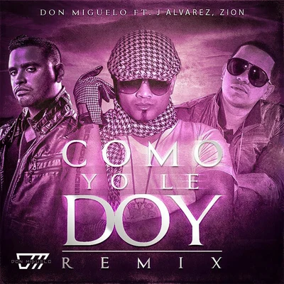 Zion/J Alvarez/Don Miguelo Como Yo Le Doy (Remix)