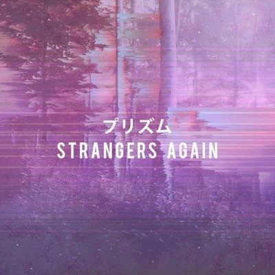 PRXZM Strangers Again