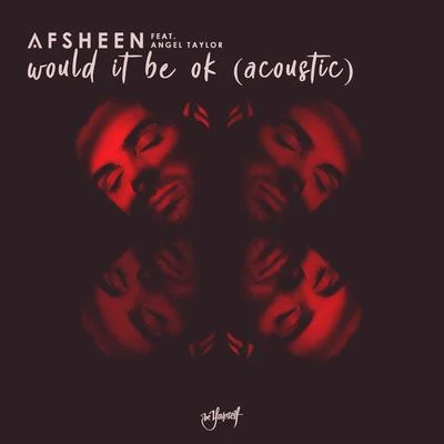 AFSHeeN Would It Be Ok (Acoustic)