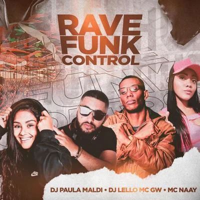 Mc Naay/DJ Paula Maldi/Dj Lello Rave Funk Control (feat. Mc Gw) (Remix)