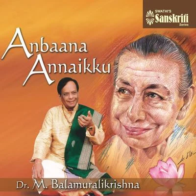 Dr. M. Balamuralikrishna Anbaana Annaikku